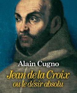 Jean de la Croix ou le désir absolu