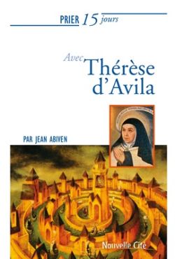 Prier 15 jours avec Thérèse d'Avila