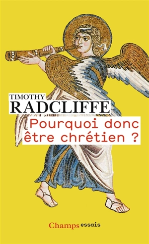 Pourquoi donc être chrétien ? Timothy Radcliffe