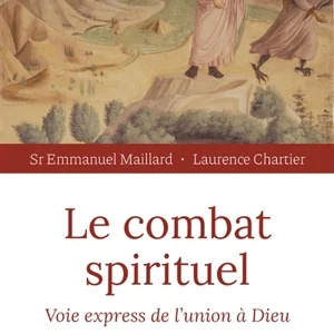 Le combat spirituel : voie express de l'union à Dieu