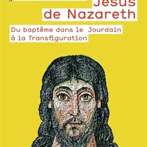 Jésus de Nazareth. Vol. 1. Du baptême dans le Jourdain à la Transfiguration