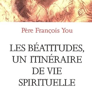 Les Béatitudes, un itinéraire de vie spirituelle - Père François You