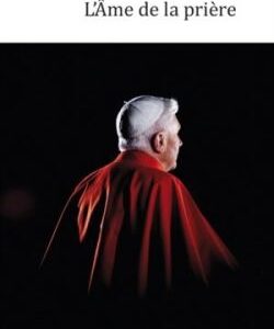 L'âme de la prière (Benoit XVI)