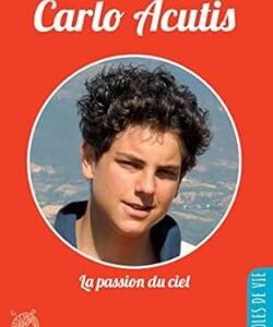 Carlo Acutis, la passion du Ciel