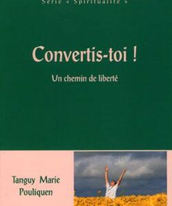 Convertis-toi ! Un chemin de liberté