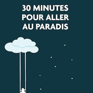 30 minutes pour aller au Paradis