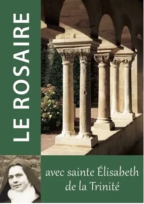 Le rosaire (Textes de Sainte Elisabeth de la Trinité)