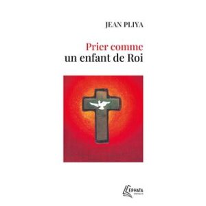Prier comme un enfant de roi (Pliya)